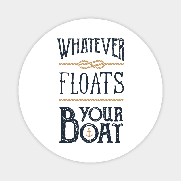 Funny Quote - Whatever Floats Your Boat Magnet by SlothAstronaut